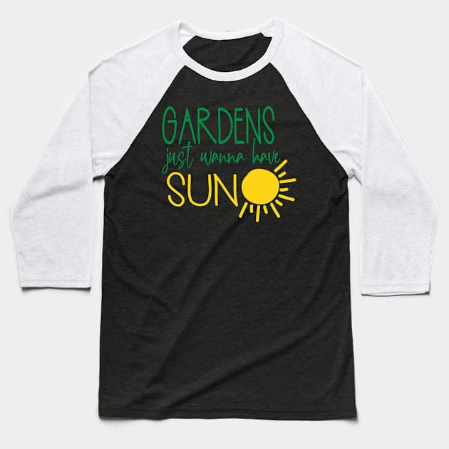 Gardens Just Wanna Have Sun Gardener Baseball T-Shirt by StacysCellar